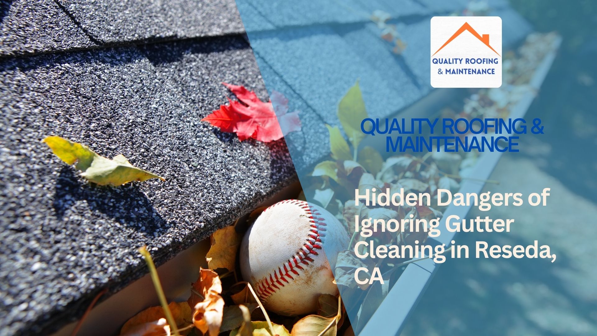 Hidden Dangers of Ignoring Gutter Cleaning in Reseda, CA