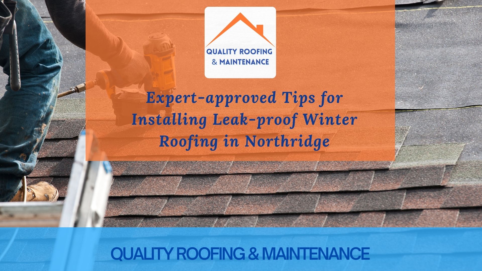 Expert-approved Tips for Installing Leak-proof Winter Roofing in Northridge
