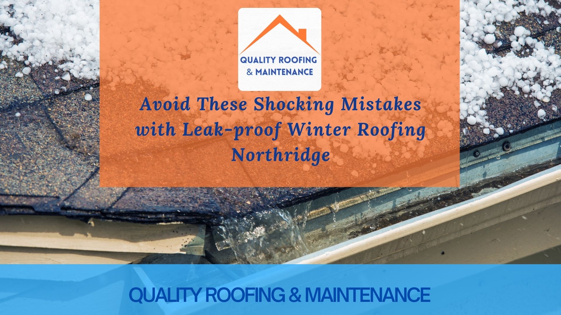Avoid These Shocking Mistakes with Leak-proof Winter Roofing Northridge