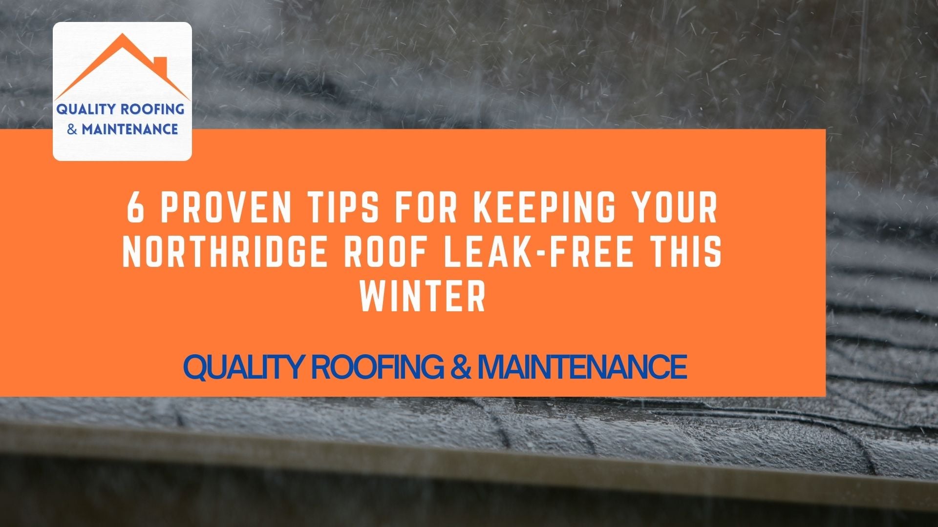 Rain season roof proctection Northridge - Quality Roofing & Maintenance (2)