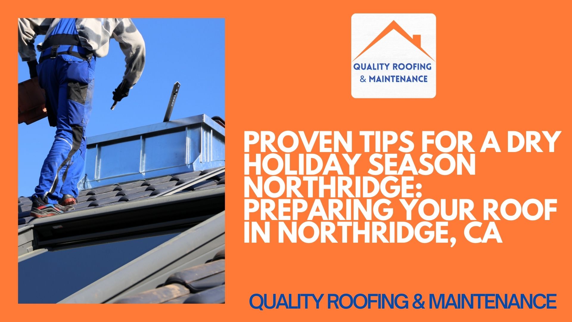 Proven Tips for a Dry Holiday Season Northridge: Preparing Your Roof in Northridge, CA
