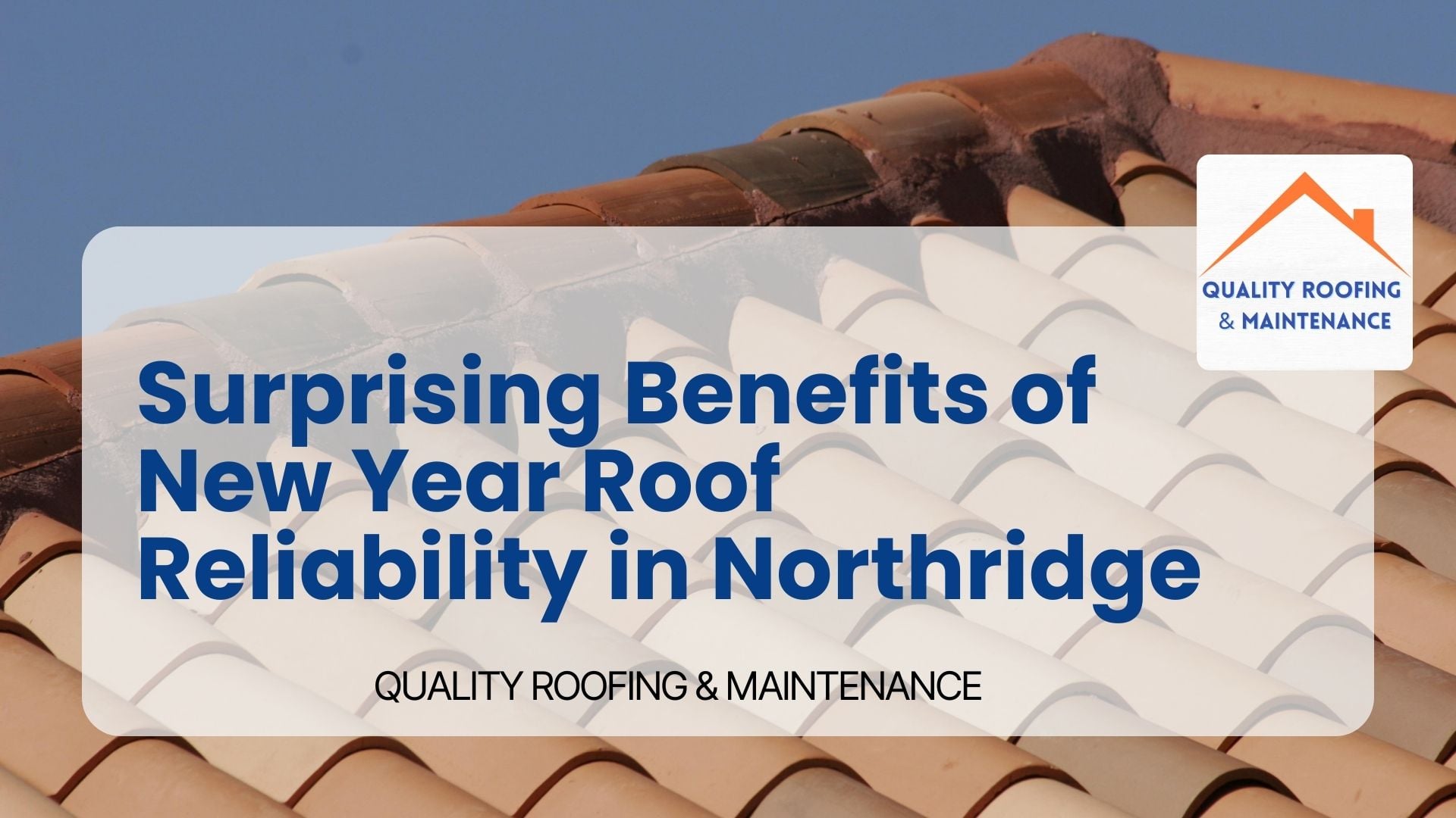 Surprising Benefits of New Year Roof Reliability in Northridge